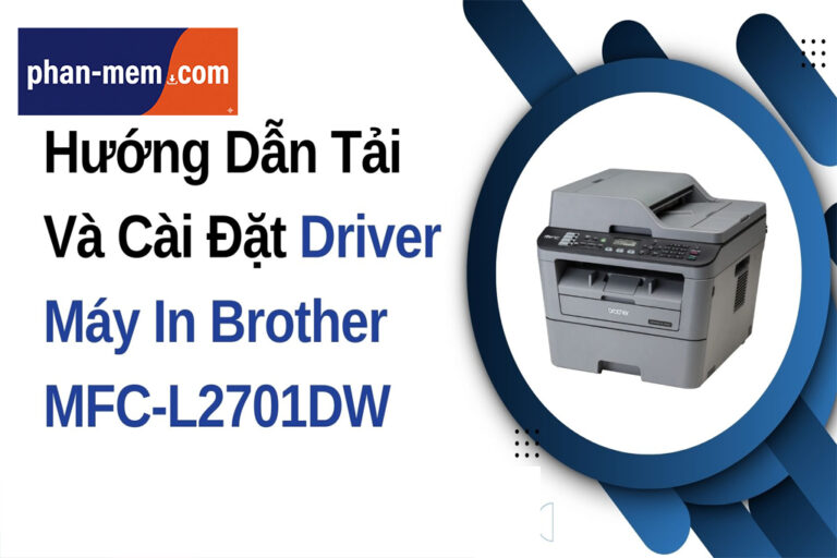 Hướng Dẫn Tải Và Cài Đặt Driver Máy In Brother MFC-L2701DW